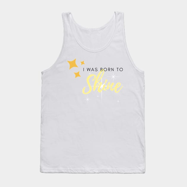 I was born to shine Tank Top by anu saè na